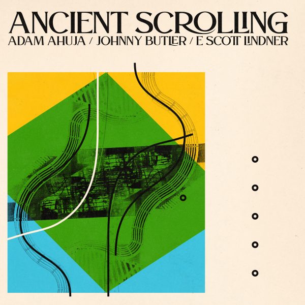 Adam Ahuja, Johnny Butler, E Scott Lindner - "Ancient Scrolling"
