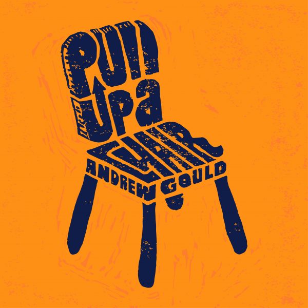 Andrew Gould - "Pull Up A Chair"