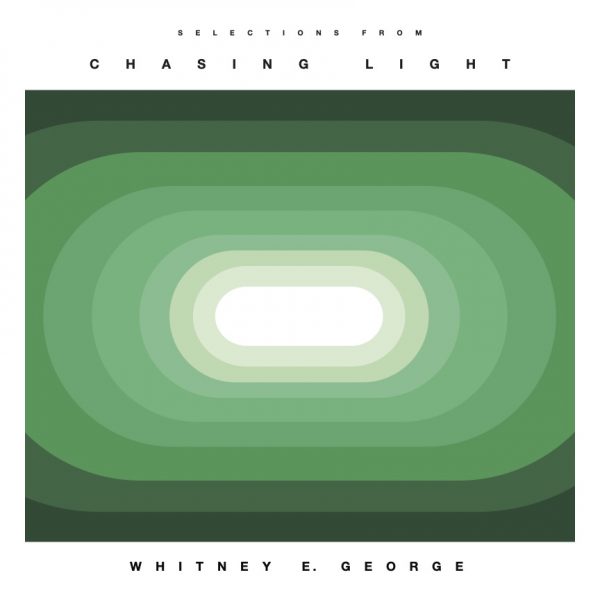 Whitney George - Chasing Light (2015 - 2022)